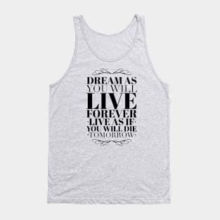 Dream as you will live forever Tank Top